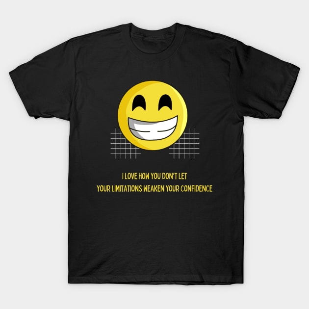 Don't let who you are affect your confidence! T-Shirt by Fun & Funny Tees